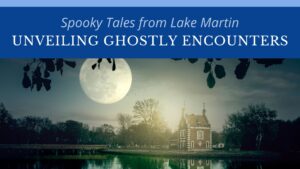 Spooky Tales from Lake Martin, Alabama: Unveiling Ghostly Encounters