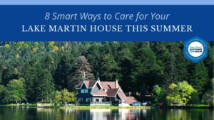 8 Smart Ways to Care for Your Lake Martin House This Summer