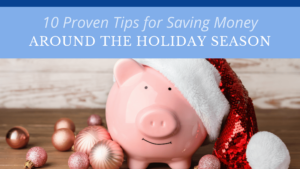 10 Proven Tips for Saving Money Around Holiday Season