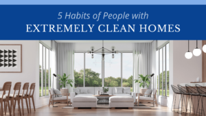 5 Habits of People with Extremely Clean Homes