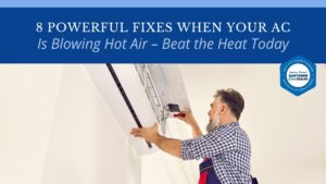 8 Powerful Fixes When Your AC Is Blowing Hot Air – Beat the Heat Today