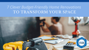 7 Clever Budget-Friendly Home Renovations to Transform Your Space